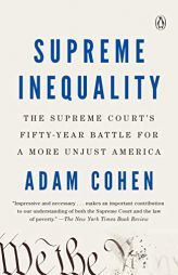 Supreme Inequality: The Supreme Court's Fifty-Year Battle for a More Unjust America by Adam Cohen Paperback Book