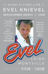 Evel: The High-Flying Life of Evel Knievel: American Showman, Daredevil, and Legend by Leigh Montville Paperback Book