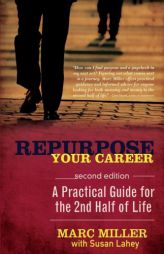 Repurpose Your Career - A Practical Guide for the 2nd Half of Life by Marc Miller Paperback Book