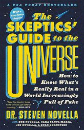 The Skeptics' Guide to the Universe: How to Know What's Really Real in a World Increasingly Full of Fake by Steven Novella Paperback Book