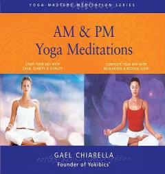 AM/PM Yoga Meditations by Gael Chiarella Paperback Book
