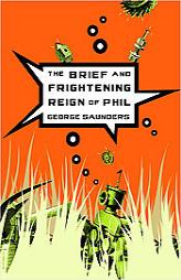 The Brief and Frightening Reign of Phil by George Saunders Paperback Book