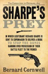Sharpe's Prey: Richard Sharpe and the Expedition to Denmark, 1807 by Bernard Cornwell Paperback Book