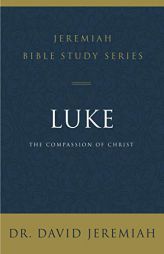 Luke: The Compassion of Christ by David Jeremiah Paperback Book