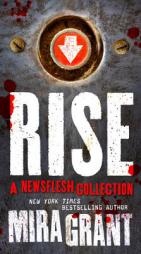 Rise: A Newsflesh Collection: The Complete Newsflesh Collection by Mira Grant Paperback Book