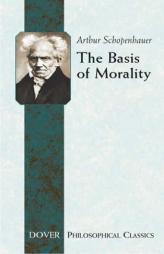 The Basis of Morality by Arthur Schopenhauer Paperback Book