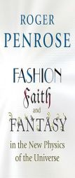 Fashion, Faith, and Fantasy in the New Physics of the Universe by Roger Penrose Paperback Book