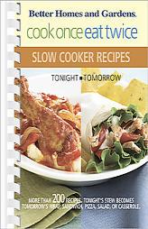 Cook Once, Eat Twice Slow Cooker Recipes (Bertter Homes and Gardens) by Carrie Holcomb Paperback Book