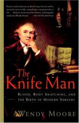 The Knife Man: Blood, Body Snatching, and the Birth of Modern Surgery by Wendy Moore Paperback Book