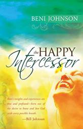 The Happy Intercessor by Beni Johnson Paperback Book