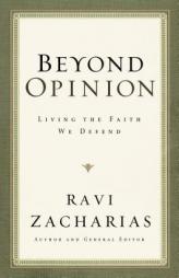 Beyond Opinion: Living the Faith We Defend by Ravi Zacharias Paperback Book