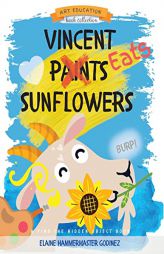 Vincent Eats Sunflowers by Elaine Hammermaster Godinez Paperback Book