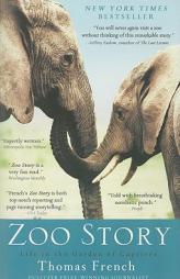 Zoo Story: Life in the Garden of Captives by Thomas French Paperback Book
