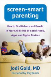 Screen-Smart Parenting: How to Find Balance and Benefit in Your Child's Use of Social Media, Apps, and Digital Devices by Jodi Gold Paperback Book