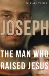 Joseph, the Man Who Raised Jesus by Gary Caster Paperback Book