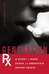 Generation Rx: A Story of Dope, Death and America's Opiate Crisis by Erin Marie Daly Paperback Book