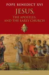 Jesus, the Apostles, and the Early Church by Pope Benedict XVI Paperback Book
