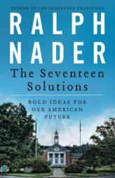 The Seventeen Solutions: New Ideas for Our American Future by Ralph Nader Paperback Book