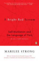 A Bright Red Scream: Self-Mutilation and the Language of Pain by Marilee Strong Paperback Book