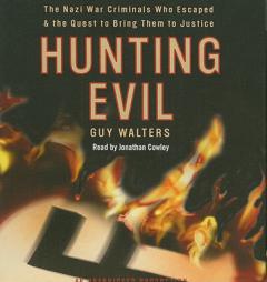 Hunting Evil: The Nazi War Criminals Who Escaped and the Quest to Bring Them to Justice by Guy Walters Paperback Book