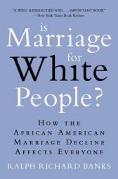 Is Marriage for White People?: How the African American Marriage Decline Affects Everyone by Ralph Richard Banks Paperback Book