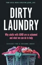 Dirty Laundry: Why Adults with ADHD Are So Ashamed and What We Can Do to Help by Richard Pink Paperback Book