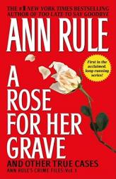 A Rose For Her Grave & Other True Cases (Ann Rule's Crime Files) by Ann Rule Paperback Book