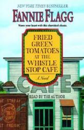 Fried Green Tomatoes at the Whistle Stop Cafe by Fannie Flagg Paperback Book