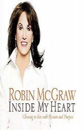 Inside My Heart: Choosing to Live with Passion and Purpose by Robin Mcgraw Paperback Book