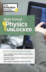 High School Physics Unlocked by Princeton Review Paperback Book