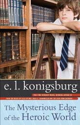 The Mysterious Edge of the Heroic World by E. L. Konigsburg Paperback Book