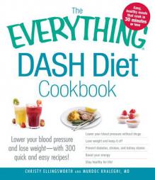 The Everything DASH Diet Cookbook: Lower your blood pressure and lose weight - with 300 quick and easy recipes! Lower your blood pressure without ... by Christy Ellingsworth Paperback Book