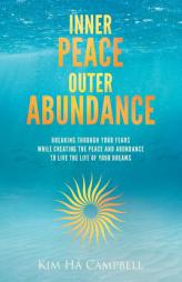 Inner Peace Outer Abundance by Kim Ha Campbell Paperback Book