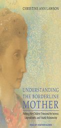 Understanding the Borderline Mother: Helping Her Children Transcend the Intense, Unpredictable, and Volatile Relationship by Christine Ann Lawson Paperback Book