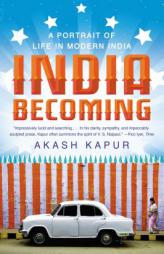 India Becoming: A Portrait of Life in Modern India by Akash Kapur Paperback Book