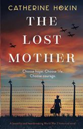 The Lost Mother: A beautiful and heartbreaking World War 2 historical novel by Catherine Hokin Paperback Book