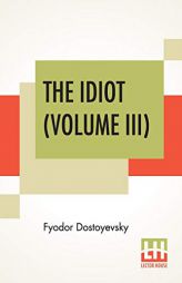 The Idiot (Volume III): Translated By Eva Martin by Fyodor Dostoyevsky Paperback Book