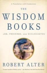 The Wisdom Books: Job, Proverbs, and Ecclesiastes: A Translation with Commentary by Robert Alter Paperback Book