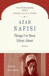 Things I've Been Silent About by Azar Nafisi Paperback Book