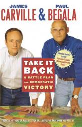 Take It Back: A Battle Plan for Democratic Victory by James Carville Paperback Book