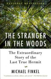 The Stranger in the Woods: The Extraordinary Story of the Last True Hermit by Michael Finkel Paperback Book