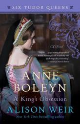 Anne Boleyn, A King's Obsession: A Novel (Six Tudor Queens) by Alison Weir Paperback Book