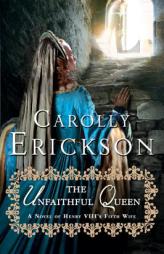 The Unfaithful Queen: A Novel of Henry VIII's Fifth Wife by Carolly Erickson Paperback Book