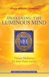 Awakening the Luminous Mind: Tibetan Meditation for Inner Peace and Joy by Tenzin Wangyal Rinpoche Paperback Book
