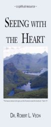 Seeing With The Heart: A Spiritual Resource by Dr Robert L. Veon Paperback Book