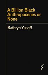 A Billion Black Anthropocenes or None (Forerunners: Ideas First) by Kathryn Yusoff Paperback Book