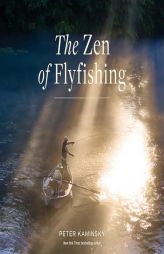 The Zen of Flyfishing by Peter Kaminsky Paperback Book