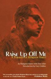 Raise Up Off Me: A Portrait of Hampton Hawes by Hampton Hawes Paperback Book