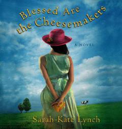 Blessed are the Cheesemakers by Sarah-Kate Lynch Paperback Book