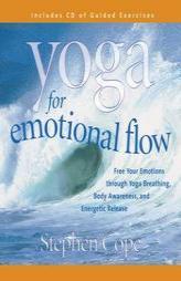 Yoga for Emotional Flow: Free Your Emotions Through Yoga Breathing, Body Awareness, and Energetic Release by Stephen Cope Paperback Book